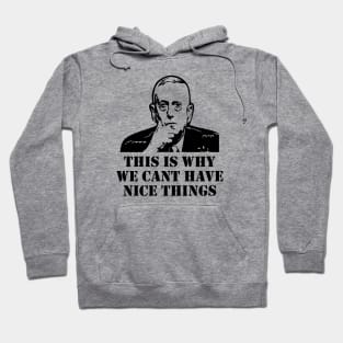 General Mad Dog Mattis This Is Why We Can't Have Nice Things Hoodie